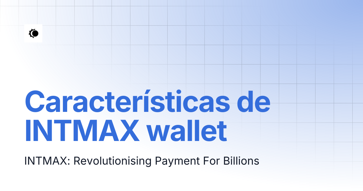 Características de INTMAX wallet | 🇪🇸 Spanish | INTMAX WALLET
